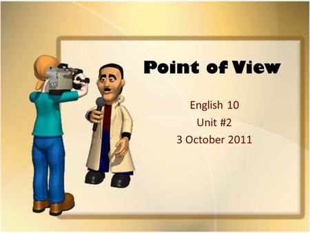 Point of View English 10 Unit #2 3 October 2011. Omniscient POV: “Know it All” Point of view—the vantage point from which a narrator tells a story Omniscient.