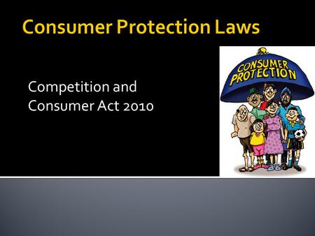 Competition and Consumer Act 2010.  It incorporates a nationally-agreed set of consumer protections, the Australian Consumer Law (ACL), meaning there’s.