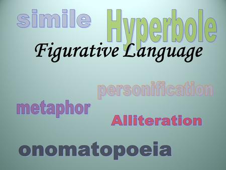 Figurative Language. Figurative and Literal Language Literally: words function exactly as defined The car is blue. He caught the football. Figuratively: