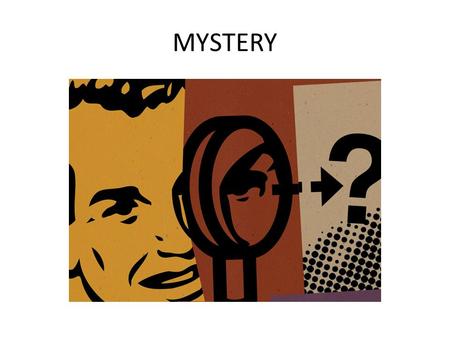 MYSTERY. Have a plan With some stories, it’s okay to just write and see where it takes you. With mysteries, however, this won’t work. You must begin by.