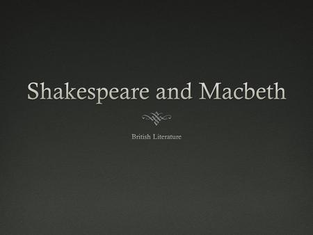 Shakespeare’s BiographyShakespeare’s Biography  Very little actually known about Shakespeare- most information is found through Church documents  Born.