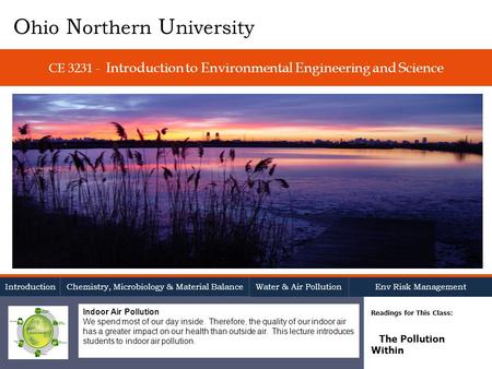CE 3231 - Introduction to Environmental Engineering and Science Readings for This Class: The Pollution Within O hio N orthern U niversity Introduction.