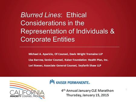 Dwt.com Blurred Lines: Ethical Considerations in the Representation of Individuals & Corporate Entities 1 Michael A. Aparicio, Of Counsel, Davis Wright.