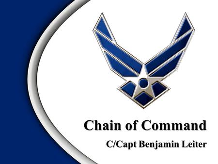 C/Capt Benjamin Leiter Chain of Command. Purpose PositionsOverview.