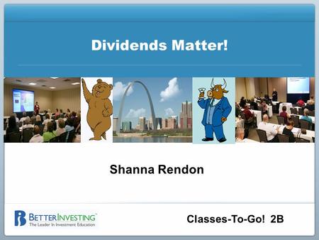 Classes-To-Go! 2B Dividends Matter! Shanna Rendon.
