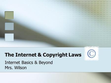 The Internet & Copyright Laws Internet Basics & Beyond Mrs. Wilson.