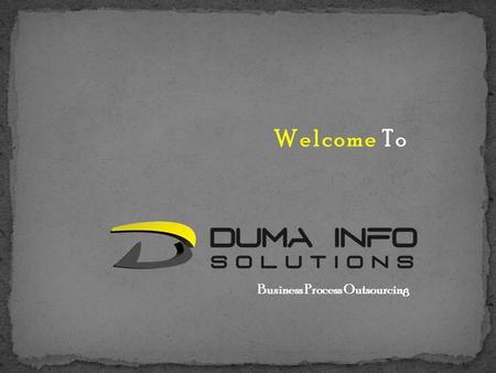 Business Process Outsourcing Welcome To. Duma Info Solutions is an industry taking a outsourcing Data Entries With Successful Business Process (BPO) Solutions.