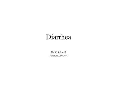 Diarrhea Dr.K.S.Sunil MBBS, MD, PGDGM. Increase in frequency, size or loosening of bowel movements. Differentiate from fecal incontinence or functional.