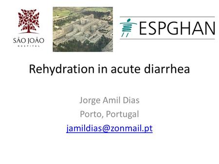 Rehydration in acute diarrhea Jorge Amil Dias Porto, Portugal