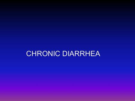 CHRONIC DIARRHEA.