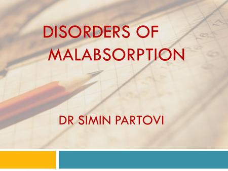 DISORDERS OF MALABSORPTION DR SIMIN PARTOVI. © 2007 Thomson - Wadsworth.