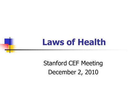 Laws of Health Stanford CEF Meeting December 2, 2010.