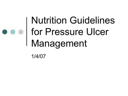 Nutrition Guidelines for Pressure Ulcer Management 1/4/07.