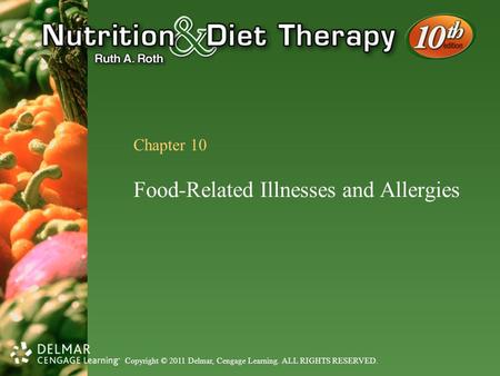 Copyright © 2011 Delmar, Cengage Learning. ALL RIGHTS RESERVED. Chapter 10 Food-Related Illnesses and Allergies.