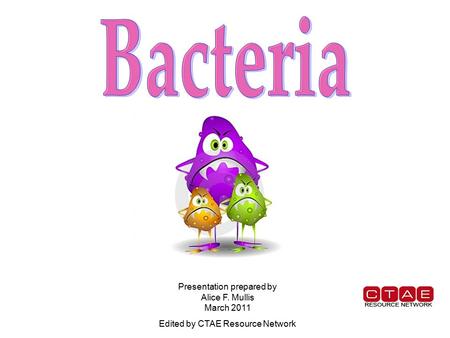 Bacteria Presentation prepared by Alice F. Mullis March 2011