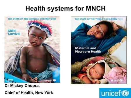 Health systems for MNCH Dr Mickey Chopra, Chief of Health, New York.