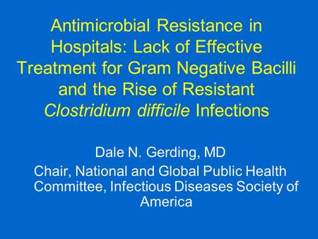 Antimicrobial Resistance in Hospitals: Lack of Effective Treatment for Gram Negative Bacilli and the Rise of Resistant Clostridium difficile Infections.