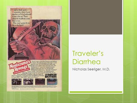 Traveler’s Diarrhea Nicholas Seeliger, M.D..