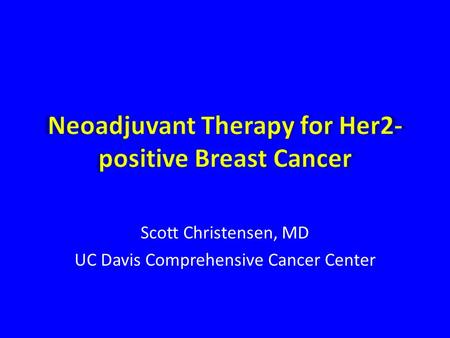 Scott Christensen, MD UC Davis Comprehensive Cancer Center.