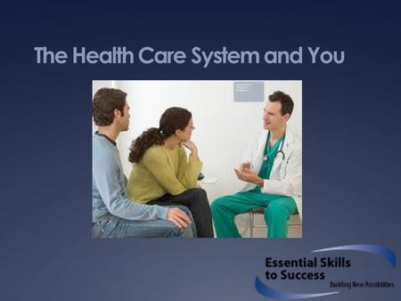The Health Care System and You. Introduction  Who we are  Why we are here  What we are going to talk about in this workshop  Why should this matter.