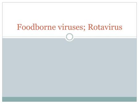 Foodborne viruses; Rotavirus. 2 Global Impact of Gastroenteritis www.who.int/vaccine_research/diseases/diarrhoeal/en/print.html.