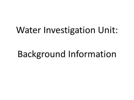 Water Investigation Unit: Background Information.