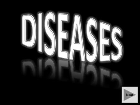 Next. Welcome to Deadly Diseases. The purpose of our project is to inform you about diseases that can be deadly and teach you how to prevent diseases.