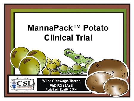 MannaPack™ Potato Clinical Trial Wilna Oldewage-Theron PhD RD (SA) & Abdulkadir Egal PhD (PH)‏