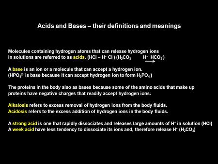 Acids and Bases – their definitions and meanings Molecules containing hydrogen atoms that can release hydrogen ions in solutions are referred to as acids.