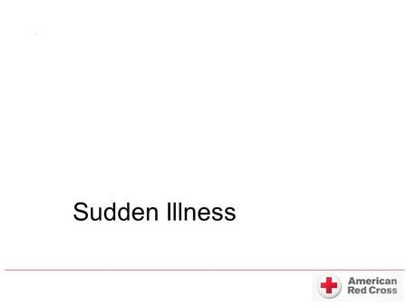 Sudden Illness. What is a Sudden Illness? Fainting Seizures Stroke Diabetic Emergency Allergic Reaction Poisoning Cardiac Arrest can also be a sudden.