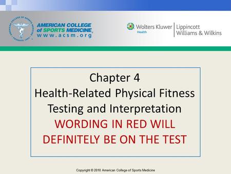 Chapter 4 Health-Related Physical Fitness Testing and Interpretation WORDING IN RED WILL DEFINITELY BE ON THE TEST.