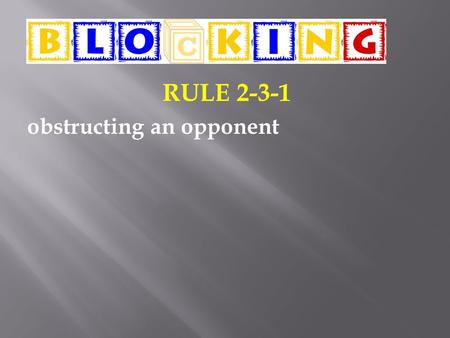 RULE 2-3-1 obstructing an opponent. LEGAL BLOCKING TECHNIQUES Closed/Cupped Hands 1. Elbows inside -or- outside the shoulders. 2. Hands closed or cupped.