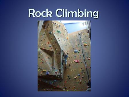Rock Climbing. History Development of Indoor Wall Climbing The idea for indoor sport climbing grew out of two main components of outdoor rock climbing.
