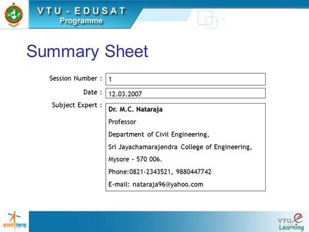 Summary Sheet Session Number : Date : Subject Expert : 1 12.03.2007 Dr. M.C. Nataraja Professor Department of Civil Engineering, Sri Jayachamarajendra.