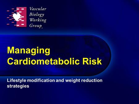 Managing Cardiometabolic Risk Lifestyle modification and weight reduction strategies.