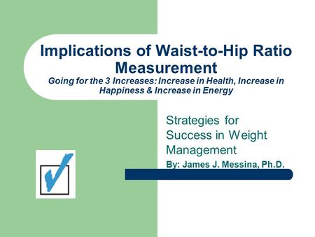 Implications of Waist-to-Hip Ratio Measurement Going for the 3 Increases: Increase in Health, Increase in Happiness & Increase in Energy Strategies for.