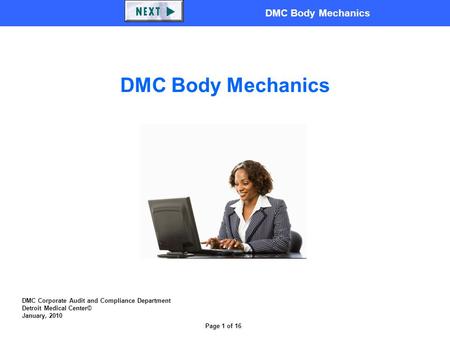 DMC Body Mechanics Page 1 of 16 DMC Corporate Audit and Compliance Department Detroit Medical Center© January, 2010 DMC Body Mechanics.