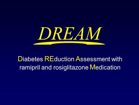 DREAM D iabetes RE duction A ssessment with ramipril and rosiglitazone M edication.