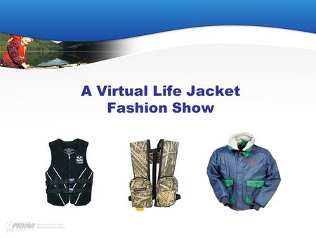 A Virtual Life Jacket Fashion Show. Why a Fashion Show? Because when most people think life jacket, they think orange & bulky...