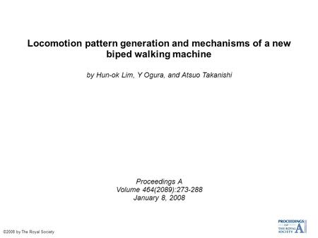 Locomotion pattern generation and mechanisms of a new biped walking machine by Hun-ok Lim, Y Ogura, and Atsuo Takanishi Proceedings A Volume 464(2089):273-288.