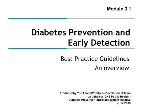 Produced by The Alfred Workforce Development Team on behalf of DHS Public Health - Diabetes Prevention and Management Initiative June 2005 Diabetes Prevention.