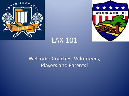 LAX 101 Welcome Coaches, Volunteers, Players and Parents!