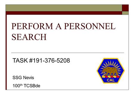 PERFORM A PERSONNEL SEARCH TASK #191-376-5208 SSG Nevis 100 th TCSBde.