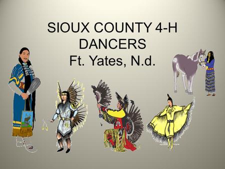 SIOUX COUNTY 4-H DANCERS Ft. Yates, N.d.. Fancy Shawl Dancer Origin: Northern tribes along the U.S. & Canadian border Dance Description: fast paced dance.