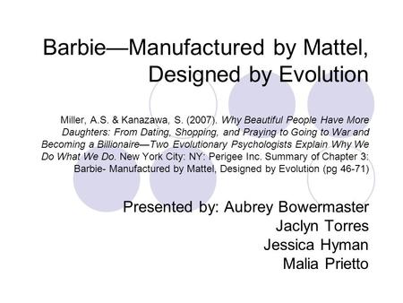 Barbie—Manufactured by Mattel, Designed by Evolution Miller, A.S. & Kanazawa, S. (2007). Why Beautiful People Have More Daughters: From Dating, Shopping,