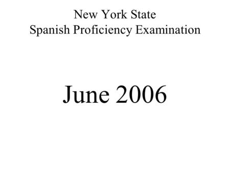 New York State Spanish Proficiency Examination June 2006.