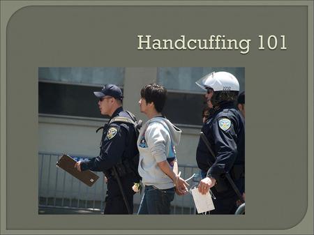 Handcuffing 101.