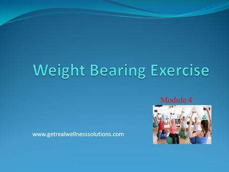 Module 4 www.getrealwellnesssolutions.com. Creating Your Plan What you want from resistance training? Why is that important to you? How often will you.