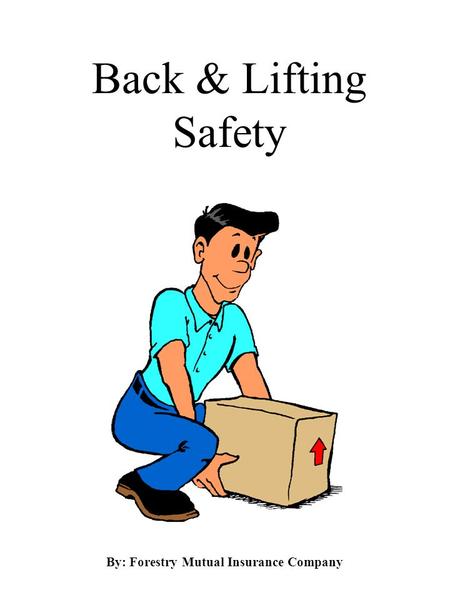 Back & Lifting Safety By: Forestry Mutual Insurance Company.