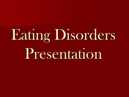 Eating Disorders Presentation. Body Dysmorphia: When a person has a distorted and inaccurate body image.
